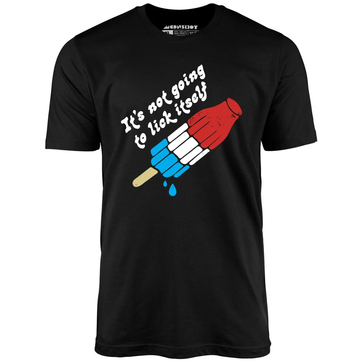 It's Not Going to Lick Itself - Unisex T-Shirt