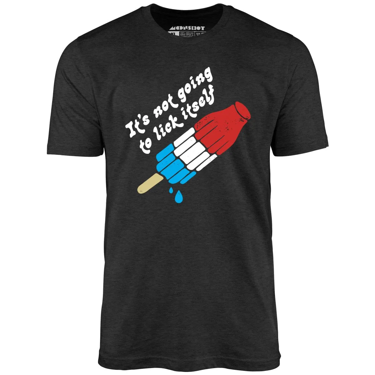 It's Not Going to Lick Itself - Unisex T-Shirt