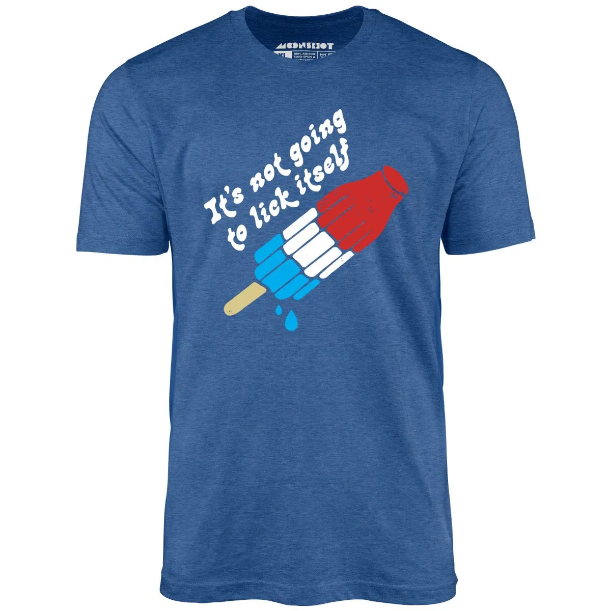 It's Not Going to Lick Itself - Unisex T-Shirt